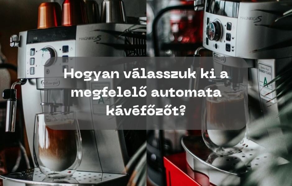 Hogyan válasszuk ki a megfelelő automata kávéfőzőt?